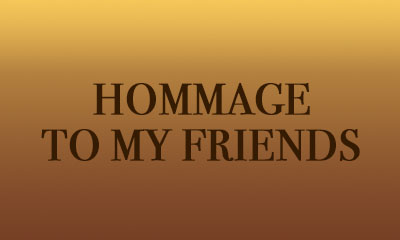Hommage to my Friends
